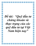 Đề tài:  “Quỹ đầu tư chứng khoán và thực trạng của các quỹ đầu tư tại Việt Nam hiện nay”