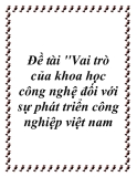 Đề tài "Vai trò của khoa học công nghệ đối với sự phát triển công nghiệp việt nam