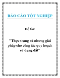 Đề tài về: Thực trạng và nhưng giải pháp cho công tác quy hoạch sử dụng đất”