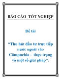 Đề tài tốt nghiệp: Thu hút đầu tư trực tiếp nước ngoài vào Cămpuchia -  thực trạng và một số giải pháp