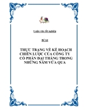 LUẬN VĂN ĐỀ TÀI : THỰC TRẠNG VỀ KẾ HOẠCH CHIẾN LƯỢC CỦA CÔNG TY CỔ PHẦN ĐẠI THẮNG TRONG NHỮNG NĂM VỪA QUA