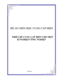 ĐỒ ÁN MÔN HỌC CUNG CẤP ĐIỆN: THIẾT KẾ CUNG CẤP ĐIỆN CHO MỘT XÍ NGHIỆP CÔNG NGHIỆP