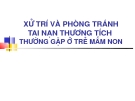 XỬ TRÍ VÀ PHÒNG TRÁNH TAI NẠN THƯƠNG TÍCH  THƯỜNG GẶP Ở TRẺ MẦM NON