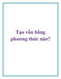 Tạo vốn bằng 1001 phương thức 