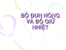 BỘ ĐUN NÓNG VÀ BỘ GIỮ NHIỆT