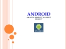 ANDROID AN OPEN HANDSET ALLIANCE PROJECT  