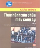 Giáo trình Thực hành sửa chữa máy công cụ (Tập I): Phần 2 - NXB Hà Nội