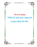 Đồ án tốt nghiệp Thiết kế một máy nâng tải trọng nâng hai tấn