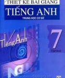 Tiếng Anh 7 - Thiết kế bài giảng Tập 2