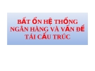 Bất ổn hệ thống ngân hàng và vấn đề tái cấu trúc