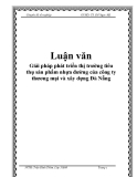 Luận văn: Giải pháp phát triển thị trường tiêu thụ sản phẩm nhựa đường của công ty thương mại và xây dựng Đà Nẵng