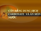 đề tài: CÂN BẰNG DUNG DỊCH CARBONATE  VÀ ĂN MÒN