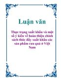 Luận văn: Thực trạng xuất khẩu và một số ý kiến về hoàn thiện chính sách thúc đẩy xuất khẩu các sản phẩm rau quả ở Việt Nam