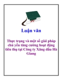 Luận văn: Thực trạng và một số giải pháp chủ yếu tăng cường hoạt động tiêu thụ tại Công ty Xăng dầu Hà Giang