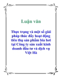 Luận văn: Thực trạng và một số giải pháp thúc đẩy hoạt động tiêu thụ sản phẩm bia hơi tại Công ty sản xuất kinh doanh đầu tư và dịch vụ Việt Hà