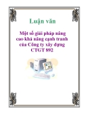 Luận văn: Một số giải pháp nâng cao khả năng cạnh tranh của Công ty xây dựng CTGT 892 