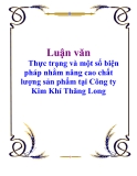 Luận văn: Thực trạng và một số biện pháp nhằm nâng cao chất lượng sản phẩm tại Công ty Kim Khí Thăng Long