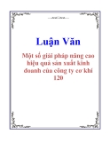 Luận Văn: Một số giải pháp nâng cao hiệu quả sản xuất kinh doanh của công ty cơ khí 120