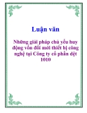 Luận văn: Những giải pháp chủ yếu huy động vốn đổi mới thiết bị công nghệ tại Công ty cổ phần dệt 1010