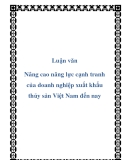 Luận văn: Nâng cao năng lực cạnh tranh của doanh nghiệp xuất khẩu thủy sản Việt Nam đến nay