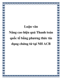 Luận văn: Nâng cao hiệu quả Thanh toán quốc tế bằng phương thức tín dụng chứng từ tại Ngân hàng TMCP Á Châu