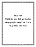 Luận văn: Phát triển giao dịch quyền chọn vàng tại ngân hàng TMCP xuất nhập khẩu Việt Nam