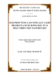 Luận văn: GIẢI PHÁP NÂNG CAO NĂNG LỰC CẠNH TRANH CỦA NGÂN HÀNG ĐẦU TƯ & PHÁT TRIỂN VIỆT NAM ĐẾN 2015