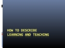 How to describe learning & teaching