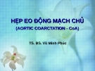 BÀI GIẢNG: HẸP EO ĐỘNG MẠCH CHỦ (BS Đào Hữu Trung)