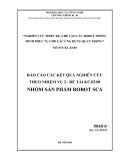 Báo cáo: NGHIÊN CỨU THIẾT KẾ, CHẾ TẠO CÁC ROBOT THÔNG MINH PHỤC VỤ CHO CÁC ỨNG DỤNG QUAN TRỌNGHÓM SẢN PHẨM ROBOT SCA