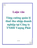 Luận văn: Tăng cường quản lý thuế thu nhập doanh nghiệp tại Công ty TNHH Vượng Phát