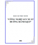 Báo cáo thực hành: Công nghệ sản xuất đường bánh kẹo