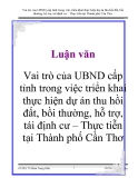 Luận văn : Vai trò của UBND cấp tỉnh trong việc triển khai thực hiện dự án thu hồi đất bồi thường hỗ trợ tái định cư Thực tiễn tại Thành phố Cần Thơ