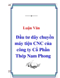 Luận Văn : Đầu tư dây chuyền máy tiện CNC của công ty Cổ Phần Thép Nam Phong