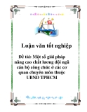 Luận văn tốt nghiệp: Một số giải pháp nâng cao chất lương đội ngũ cán bộ công chức ở các cơ quan chuyên môn thuộc UBND TPHCM