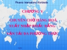 Chương 5 : Chuyên chở hàng hóa xuất nhập khẩu bằng vận tải đa phương tiện