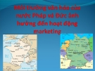 Môi trường văn hóa của nước Pháp và Đức ảnh hưởng đến hoạt động marketing 