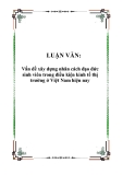 Luận văn: Vấn đề xây dựng nhân cách đạo đức sinh viên trong điều kiện kinh tế thị trường ở Việt Nam hiện nay