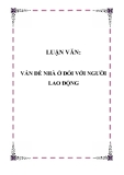 LUẬN VĂN: VẤN ĐỀ NHÀ Ở ĐỐI VỚI NGƯỜI LAO ĐỘNG 