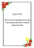 Luận văn hay về: Một số vấn đề về hợp đồng mua bán nhà ở theo pháp luật hiện hành và phương hướng hoàn thiện
