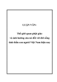 LUẬN VĂN:  Thế giới quan phật giáo và ảnh hưởng của nó đối với đời sống tinh thần con người Việt Nam hiện nay