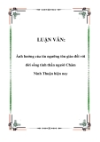 Luận văn: Ảnh hưởng của tín ngưỡng tôn giáo đối với đời sống tinh thần người Chăm Ninh Thuận hiện nay