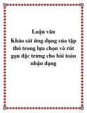 Luận văn:Khảo sát ứng dụng của tập thô trong lựa chọn và rút gọn đặc trưng cho bài toán nhận dạng