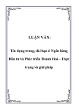 LUẬN VĂN:  Tín dụng trung, dài hạn ở Ngân hàng Đầu tư và Phát triển Thanh Hoá - Thực trạng và giải pháp