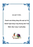 LUẬN VĂN:  Thanh toán không dùng tiền mặt tại Chi nhánh Ngân hàng Công thương tỉnh Nam Định, thực trạng và giải pháp