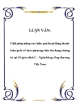 LUẬN VĂN: Giải pháp nâng cao hiệu quả hoạt động thanh toán quốc tế theo phương thức tín dụng chứng từ tại Sở giao dịch I – Ngân hàng công thương Việt Nam