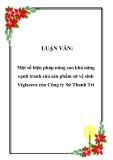 LUẬN VĂN:  Một số biện pháp nâng cao khả năng cạnh tranh của sản phẩm sứ vệ sinh Viglacera của Công ty Sứ Thanh Trì