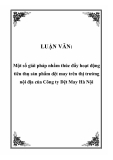 LUẬN VĂN:  Một số giải pháp nhằm thúc đẩy hoạt động tiêu thụ sản phẩm dệt may trên thị trường nội địa của Công ty Dệt May Hà Nội