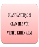 Luận văn Thạc sĩ: Giao tiếp với vi điều khiển ARM