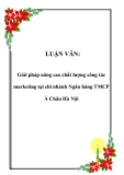 Luận văn tốt nghiệp:  Giải pháp nâng cao chất lượng công tác marketing tại chi nhánh Ngân hàng TMCP Á Châu Hà Nội